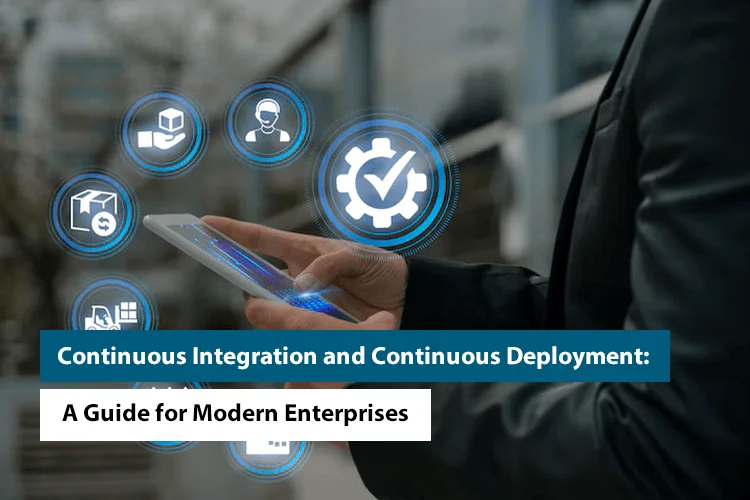 Continuous Integration and Continuous Deployment: A Guide for Modern Enterprises