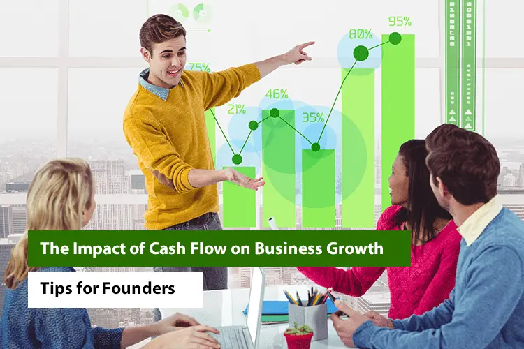 The Impact of Cash Flow on Business Growth: Tips for Founders