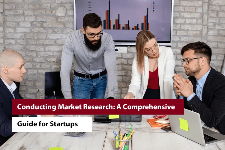 Conducting Market Research: A Comprehensive Guide for Startups