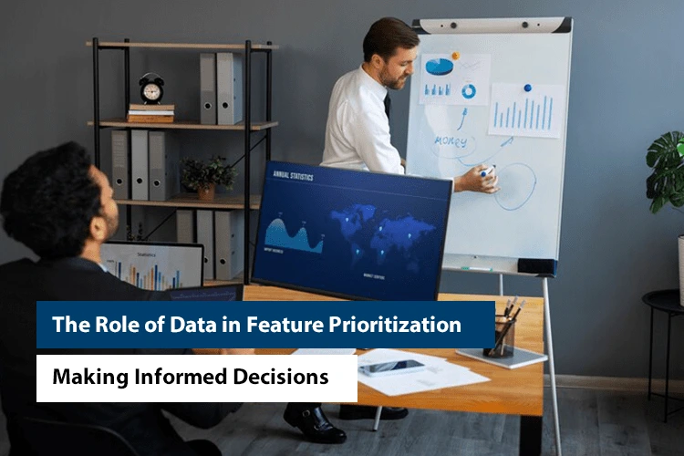 The Role of Data in Feature Prioritization: Making Better Decisions