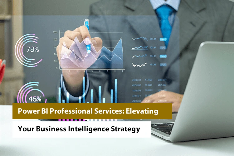 Power BI Professional Services: Elevating Your Business Intelligence Strategy