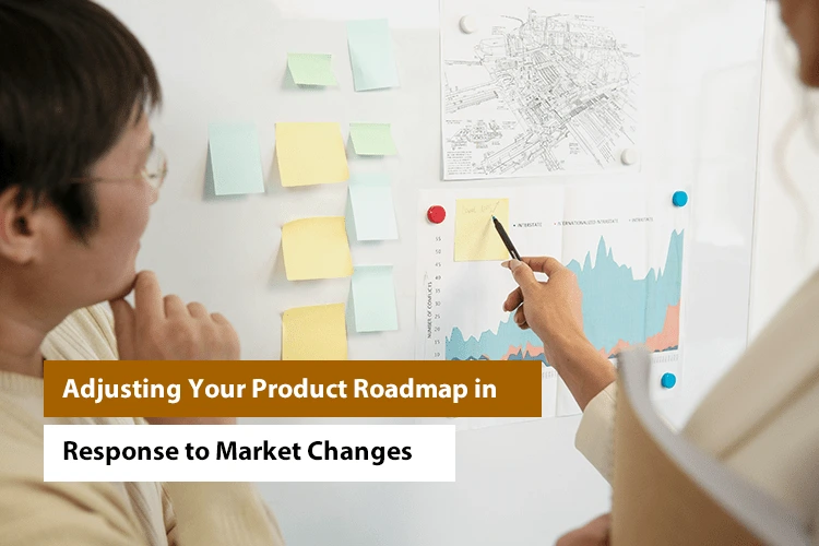 Adjusting Your Product Roadmap in Response to Market Changes