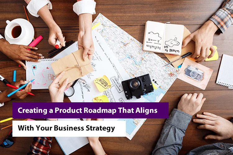 Product Roadmap for Startups: Aligning With Your Business Strategy