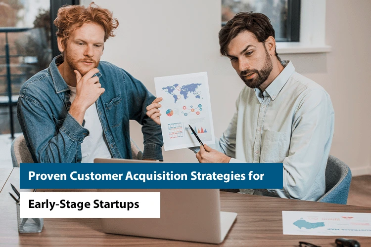 Proven Customer Acquisition Strategies for Early-Stage Startups