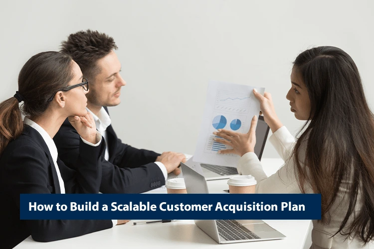 How to Build a Scalable Customer Acquisition Plan