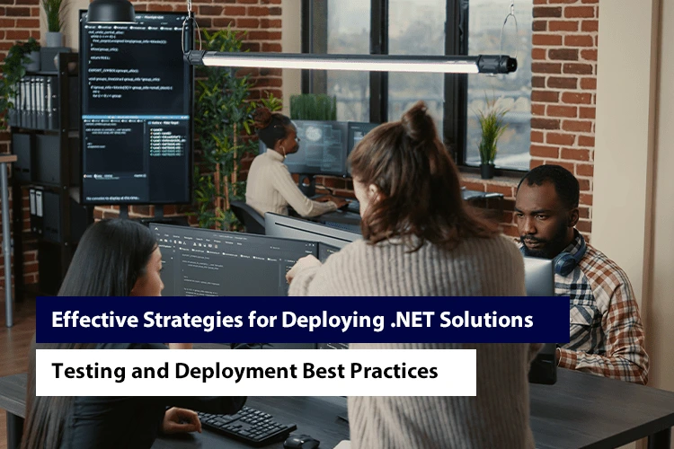 Effective Strategies for Deploying .NET Solutions: Testing and Deployment Best Practices